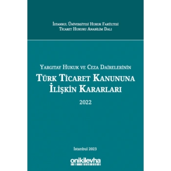 Yargıtay Hukuk ve Ceza Dairelerinin Türk Ticaret Kanununa İlişkin Kararları (2022)