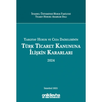 Yargıtay Hukuk ve Ceza Dairelerinin Türk Ticaret Kanununa İlişkin Kararları (2024)