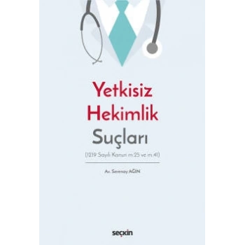 Yetkisiz Hekimlik Suçları (1219 Sayılı Kanun m.25 ve m.41)