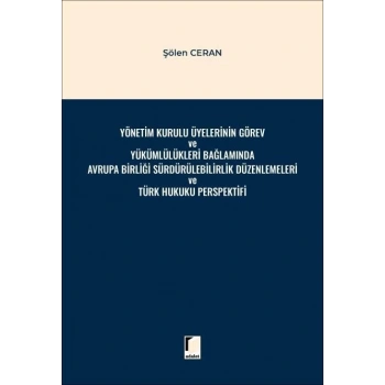 Yönetim Kurulu Üyelerinin Görev ve Yükümlülükleri Bağlamında Avrupa Birliği Sürdürülebilirlik Düzenlemeleri ve Türk Hukuku Perspektifi