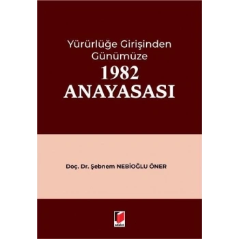 Yürürlüğe Girişinden Günümüze 1982 Anayasası