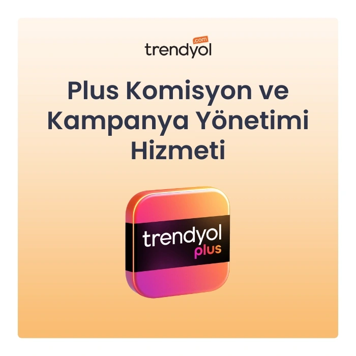 Trendyol Plus Komisyon ve Kampanya Yönetimi Hizmeti