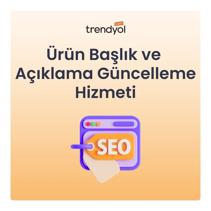 Trendyol SEO Uyumlu Ürün Başlık ve Açıklama Güncelleme Hizmeti