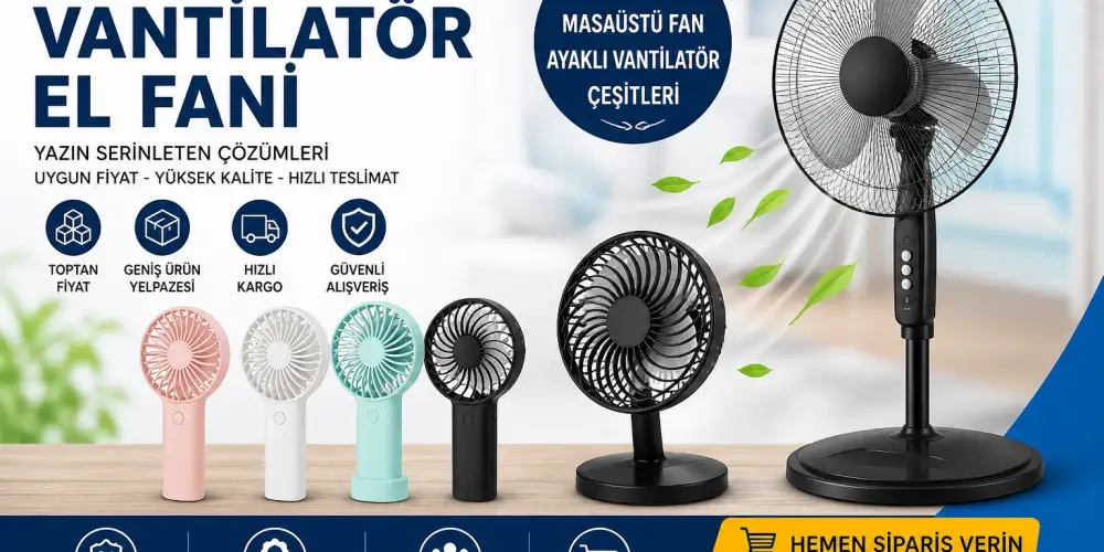 Toptan El Fanı, Masaüstü Fan ve Ayaklı Vantilatör Satış Yeri