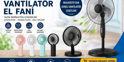 Toptan El Fanı, Masaüstü Fan ve Ayaklı Vantilatör Satış Yeri
