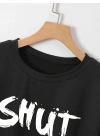 Kadın Tişört Shut Up Baskılı Kısa Kol Bisiklet Yaka T-Shirt - Siyah