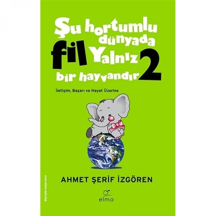 ŞU HORTUMLU DÜNYADA FİL YALNIZ BİR HAYVANDIR 2 (YEŞİL KAPAK)