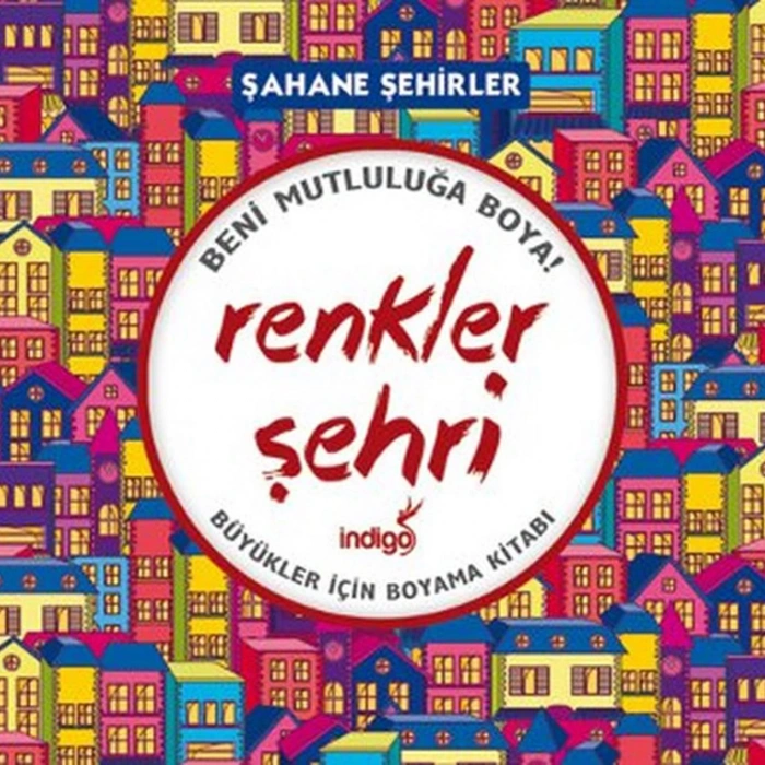 BENİ MUTLULUĞA BOYA - RENKLER ŞEHRİ - BÜYÜKLER İÇİN BOYAMA KİTABI