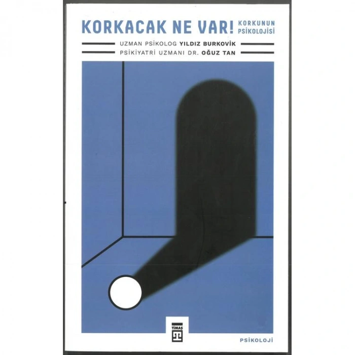 KORKACAK NE VAR!  KORKUNUN PSİKOLOJİSİ