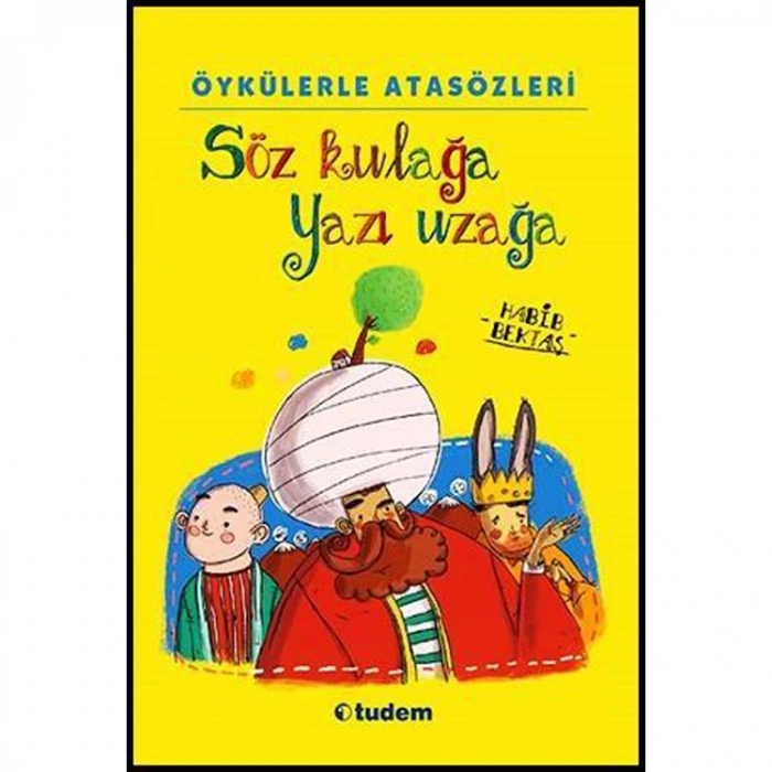 TUDEM ÖYKÜLERLE ATASÖZLERİ SÖZ KULAĞA YAZI UZAĞA