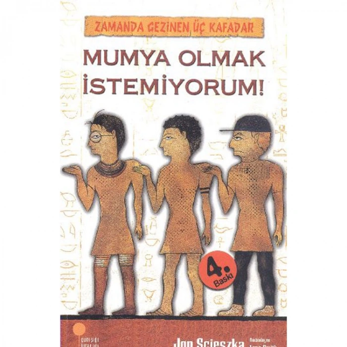 ZAMANDA GEZİNEN ÜÇ KAFADAR DİZİSİ: MUMYA OLMAK İSTEMİYORUM