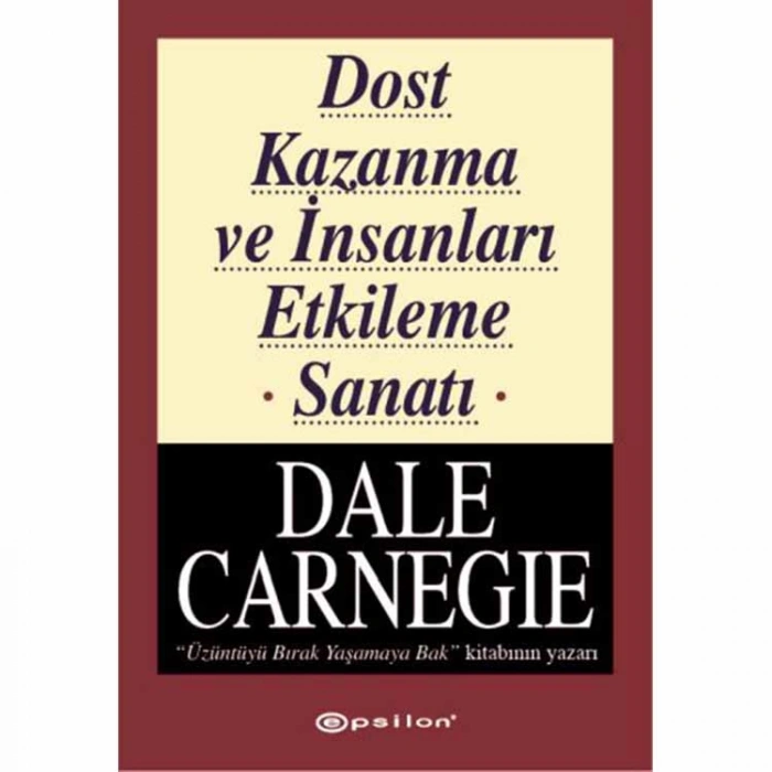 DALE CARNEGİE DİZİSİ-1:DOST KAZANMA VE İNSANLARI ETKİLEME SANATI