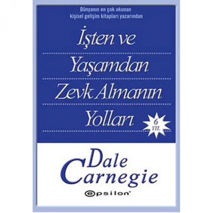 DALE CARNEGİE DİZİSİ-4:İŞTEN VE YAŞAMDAN ZEVK ALMANIN YOLLARI