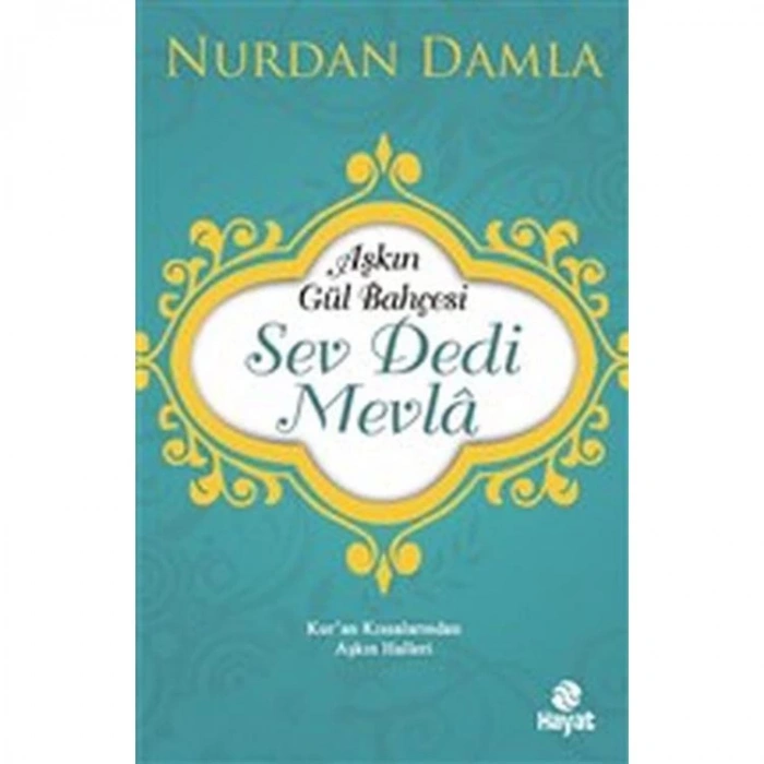 AŞKIN GÜL BAHÇESİ - SEV DEDİ MEVLA- KURAN KISSALARINDAN AŞKIN HALLERİ
