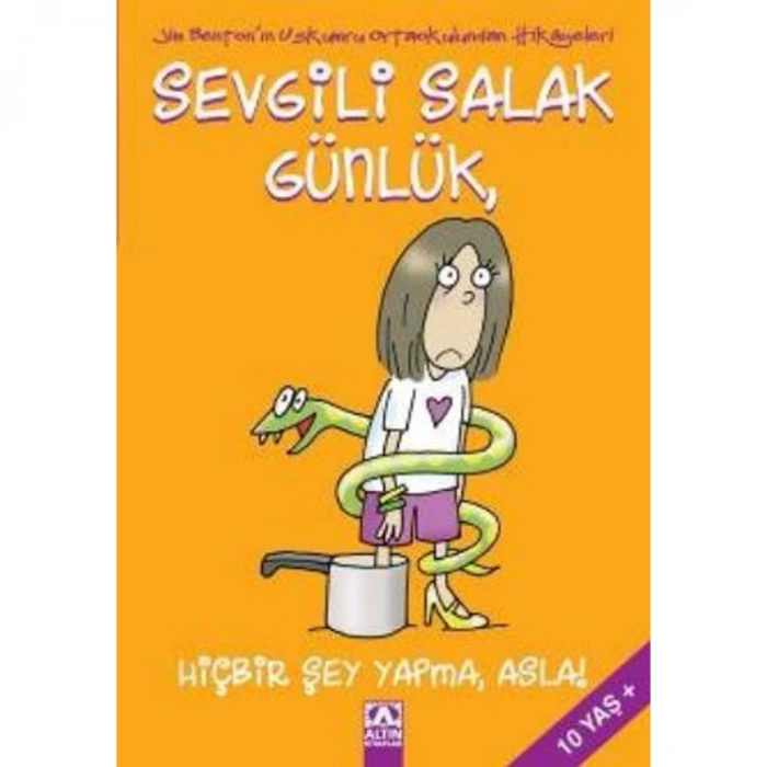 SEVGİLİ SALAK GÜNLÜK-04: HİÇBİR ŞEY YAPMA, ASLA!