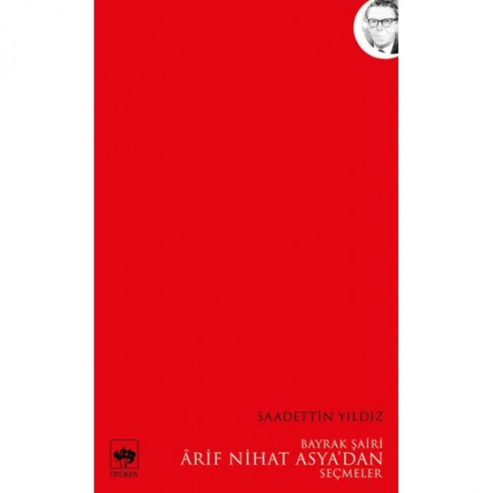BAYRAK ŞAİRİ ARİF NİHAT ASYADAN SEÇMELER