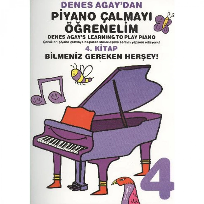 DENES AGAYDAN PİYANO ÇALMAYI ÖĞRENELİM 4. KİTAP: BİLMENİZ GEREKEN HERŞEY