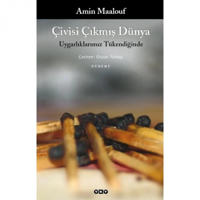 ÇİVİSİ ÇIKMIŞ DÜNYA UYGARLIKLARIMIZ TÜKENDİĞİNDE