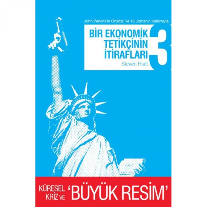 BİR EKONOMİK TETİKÇİNİN İTİRAFLARI 3 - KÜRESEL KRİZ VE BÜYÜK RESİM