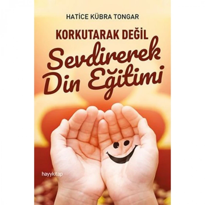 KORKUTARAK DEĞİL SEVDİREREK DİN EĞİTİMİ