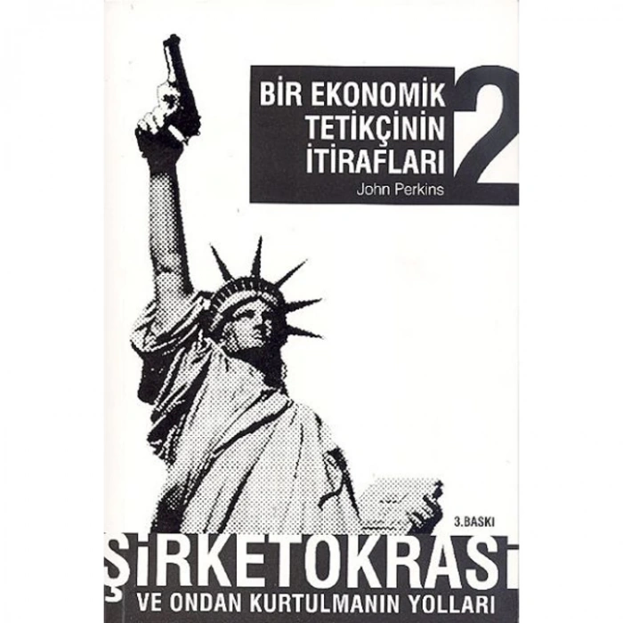 BİR EKONOMİK TETİKÇİNİN İTİRAFLARI 2 - ŞİRKETOKRASİ VE ONDAN KURTULMANIN YOLLARI