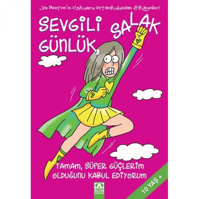 SEVGİLİ SALAK GÜNLÜK-11: TAMAM SÜPER GÜÇLERİM OLDUĞUNU KABUL EDİYORUM