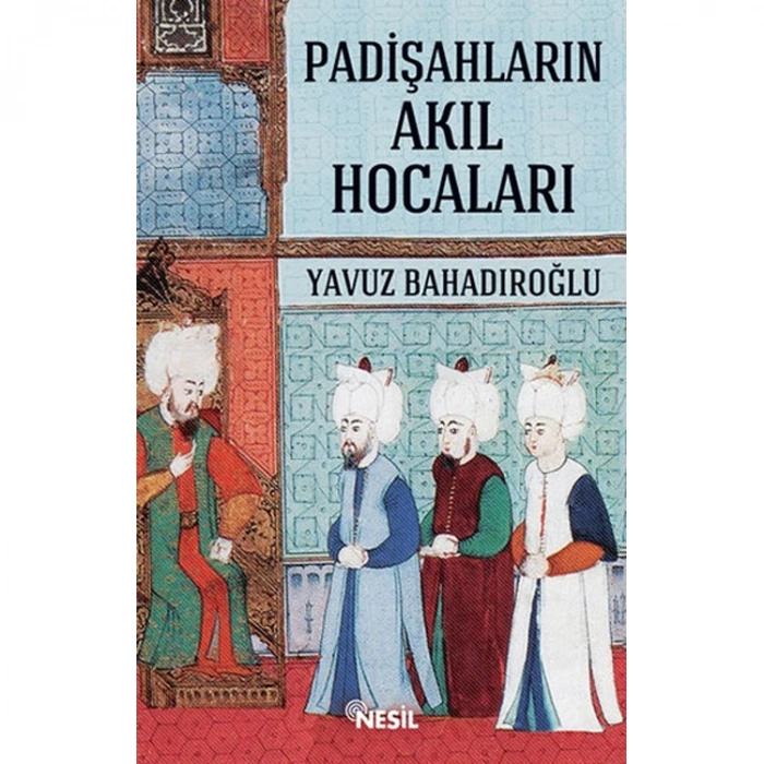 PADİŞAHLARIN AKIL HOCALARI