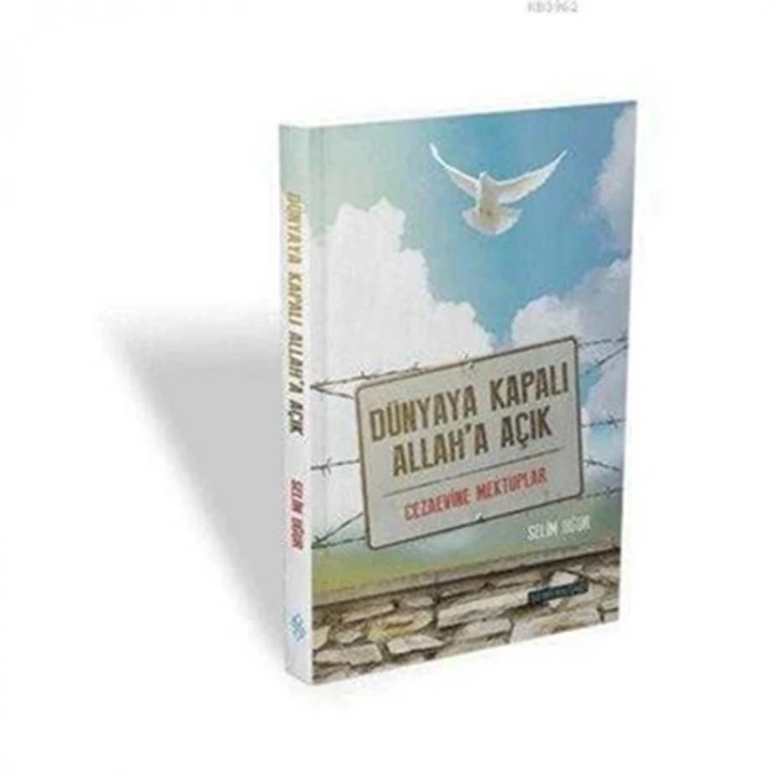 DÜNYAYA KAPALI ALLAH A AÇIK CEZAEVİNE MEKTUPLAR