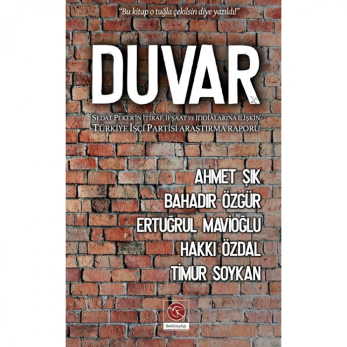 DUVAR- SEDAT PEKERİN İTİRAF,İFŞAAT VE İDDALARINA İLİŞKİN TÜRKİYE İŞÇİ PARTİSİ ARAŞTIRMA RAPORU