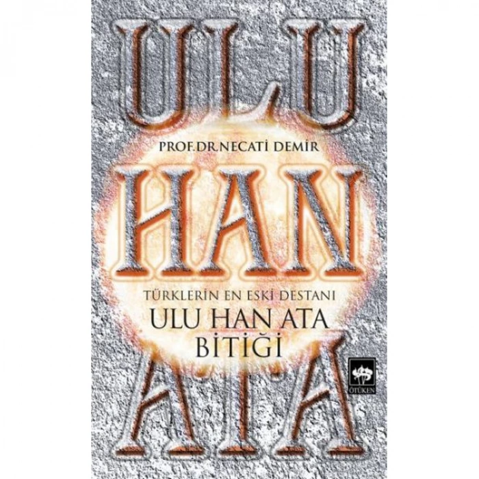 TÜRKLERİN EN ESKİ DESTANI - ULU HAN ATA BİTİĞİ