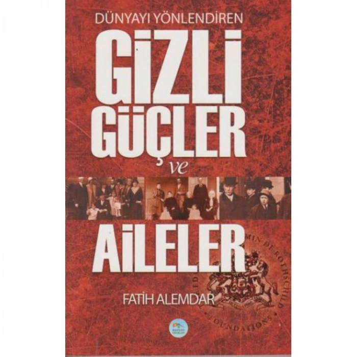 DÜNYAYI YÖNLENDİREN GİZLİ GÜÇLER VE AİLELER