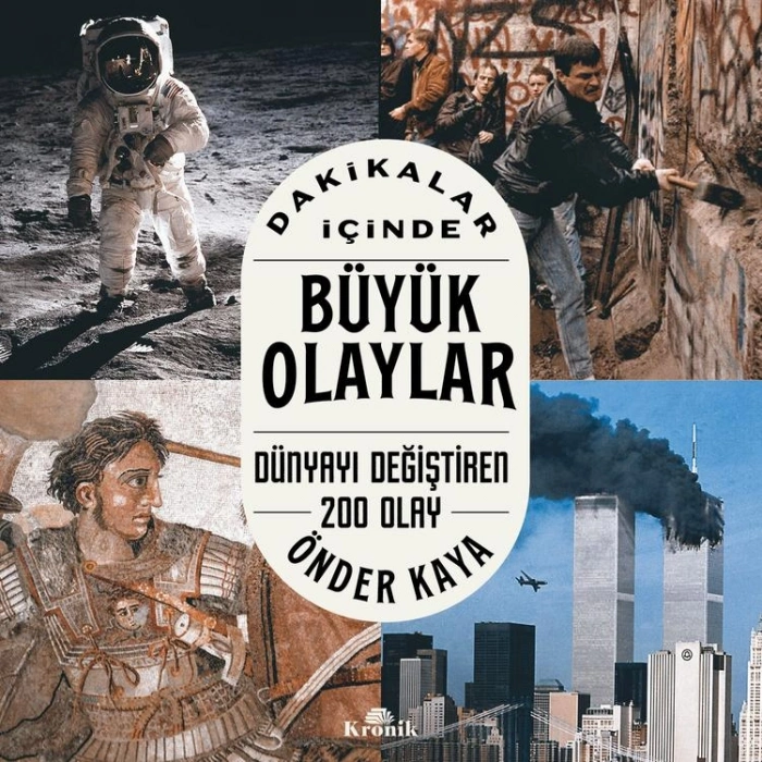 DAKİKALAR İÇİNDE BÜYÜK OLAYLAR : DÜNYAYI DEĞİŞTİREN 200 OLAY