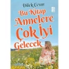 BU KİTAP ANNELERE ÇOK İYİ GELECEK