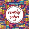 BENİ MUTLULUĞA BOYA - RENKLER ŞEHRİ - BÜYÜKLER İÇİN BOYAMA KİTABI