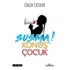 SUSMA! KONUŞ ÇOCUK