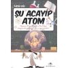 ACAYİP ŞEYLER DİZİSİ 08 ŞU ACAYİP ATOM