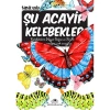 ACAYİP ŞEYLER DİZİSİ 15 ŞU ACAYİP KELEBEKLER