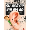 ACAYİP ŞEYLER  DİZİSİ 20- ŞU ACAYİP KULAKLAR