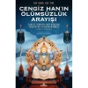 CENGİZ HANIN ÖLÜMSÜZLÜK ARAYIŞI