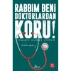 RABBİM BENİ DOKTORLARDAN KORU