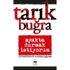 AYAKTA DURMAK İSTİYORUM