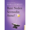 BENİ NEDEN SEVMEDİN ANNE ?