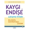 KAYGI VE ENDİŞE ÇALIŞMA KİTABI