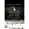 BENİ KÖR KUYULARDA