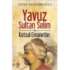 YAVUZ SULTAN SELİM VE KUTSAL EMANETLER