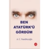 BEN ATATÜRKÜ GÖRDÜM