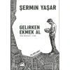 GELİRKEN EKMEK AL