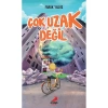 ÇOK UZAK DEĞİL