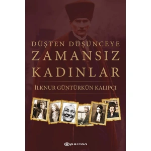 DÜŞTEN DÜŞÜNCEYE ZAMANSIZ KADINLAR