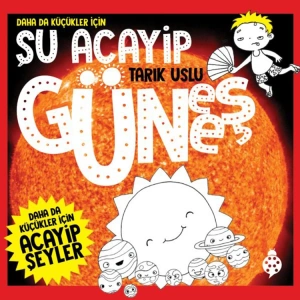 DAHA DA KÜÇÜKLER İÇİN ACAYİP ŞEYLER - ŞU ACAYİP GÜNEŞ